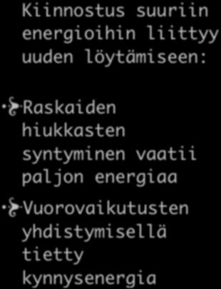 Kiinnostus suuriin energioihin liittyy uuden