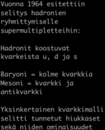 Vuonna 1964 esitettiin selitys hadronien ryhmittymiselle supermultipletteihin: Uusi kvanttiluku väri