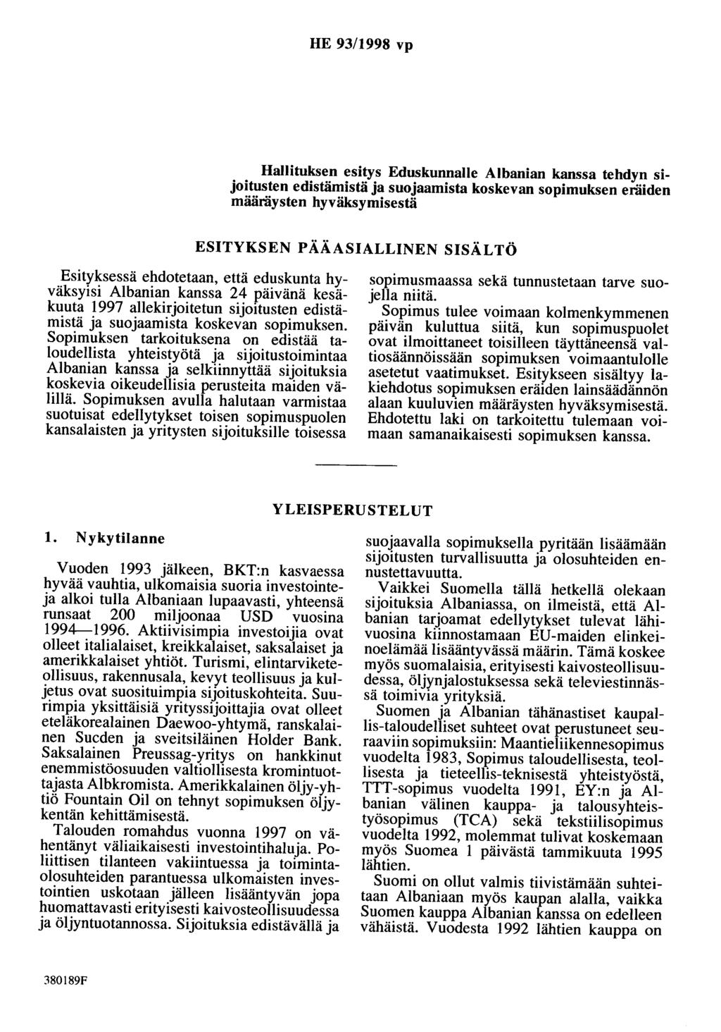 HE 93/1998 vp Hallituksen esitys Eduskunnalle Albanian kanssa tehdyn sijoitusten edistämistä ja suojaamista koskevan sopimuksen eräiden määräysten hyväksymisestä ESITYKSEN PÄÄASIALLINEN SISÄLTÖ