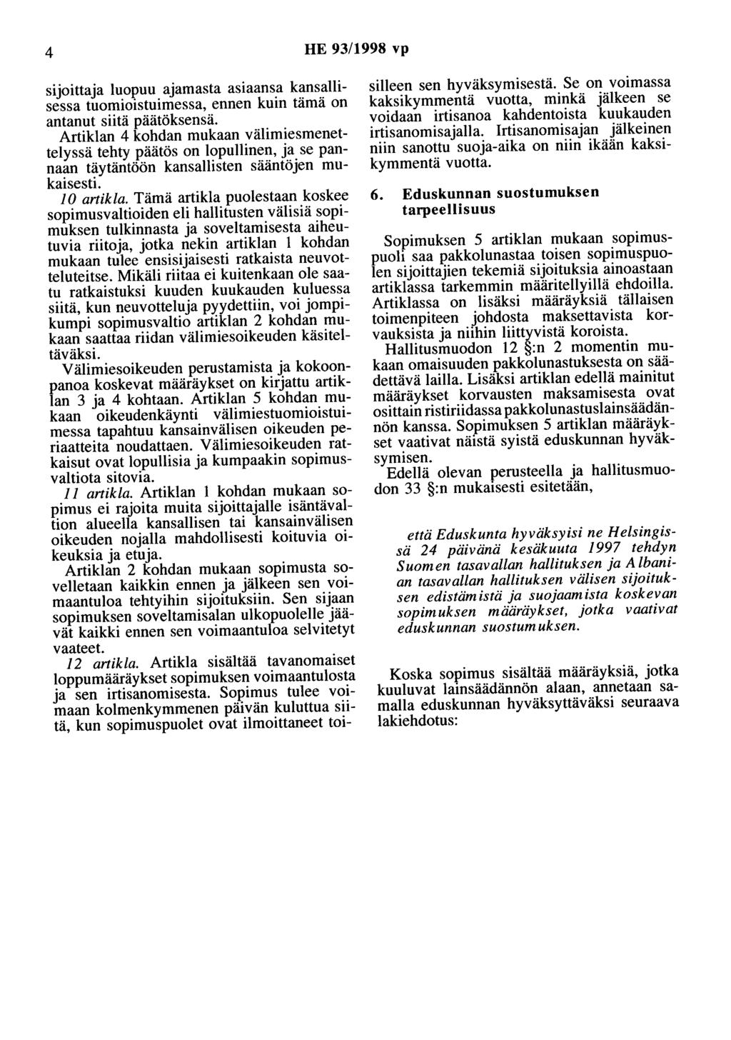 4 HE 93/1998 vp sijoittaja luopuu ajamasta asiaansa kansallisessa tuomioistuimessa, ennen kuin tämä on antanut siitä päätöksensä.