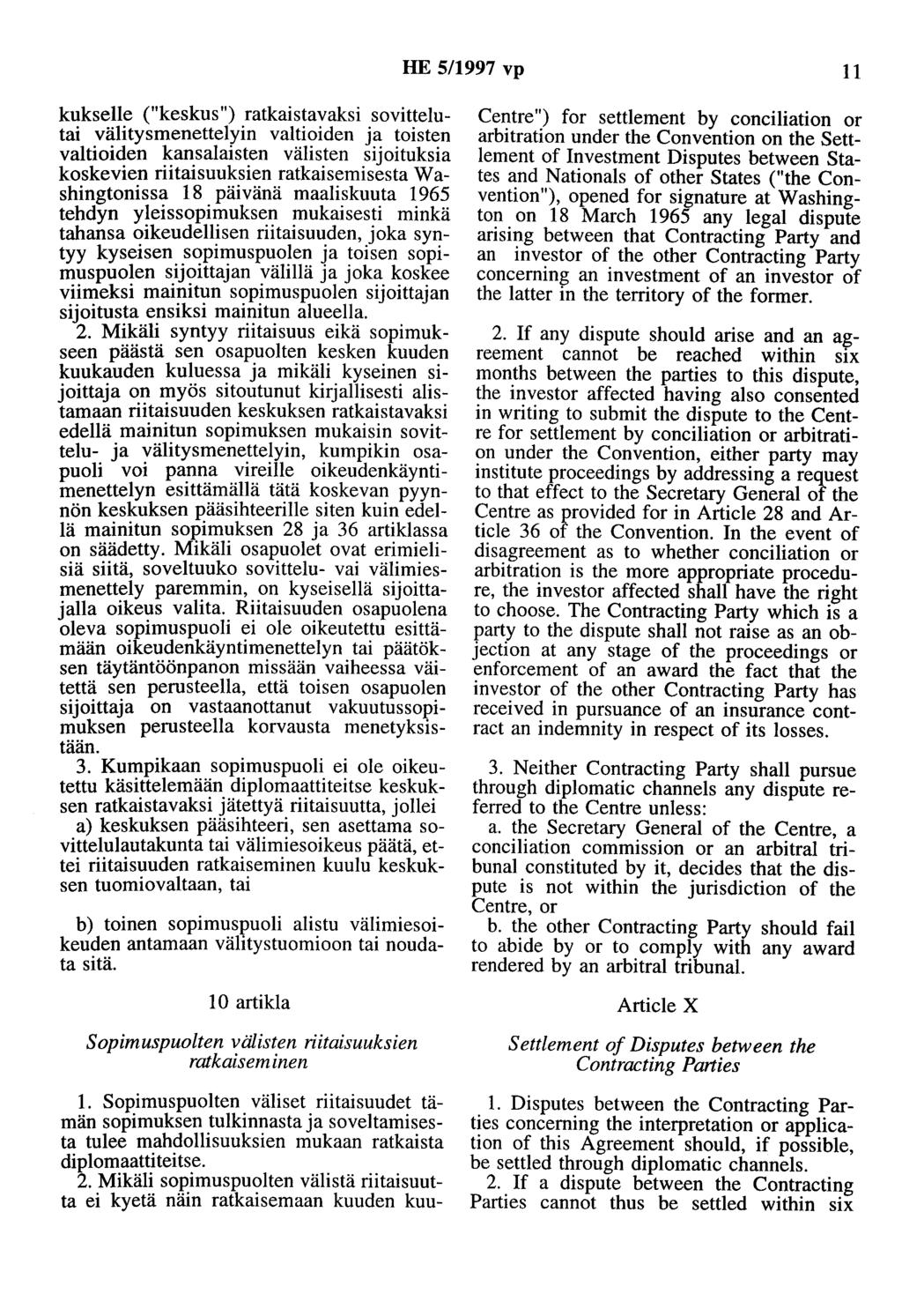 HE 5/1997 vp 11 kukselle ("keskus") ratkaistavaksi sovittelutai välitysmenettelyin valtioiden ja toisten valtioiden kansalaisten välisten sijoituksia koskevien riitaisuuksien ratkaisemisesta W a