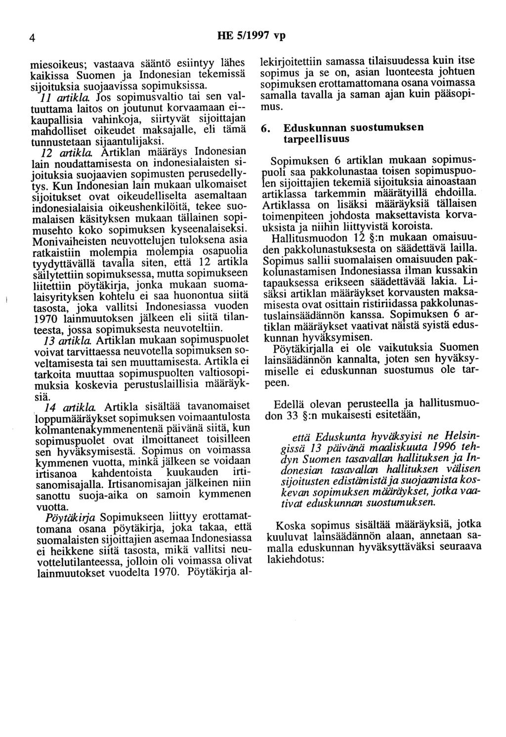 4 HE 5/1997 vp miesoikeus; vastaava sääntö esiintyy lähes kaikissa Suomen ja Indonesian tekemissä sijoituksia suojaavissa sopimuksissa.