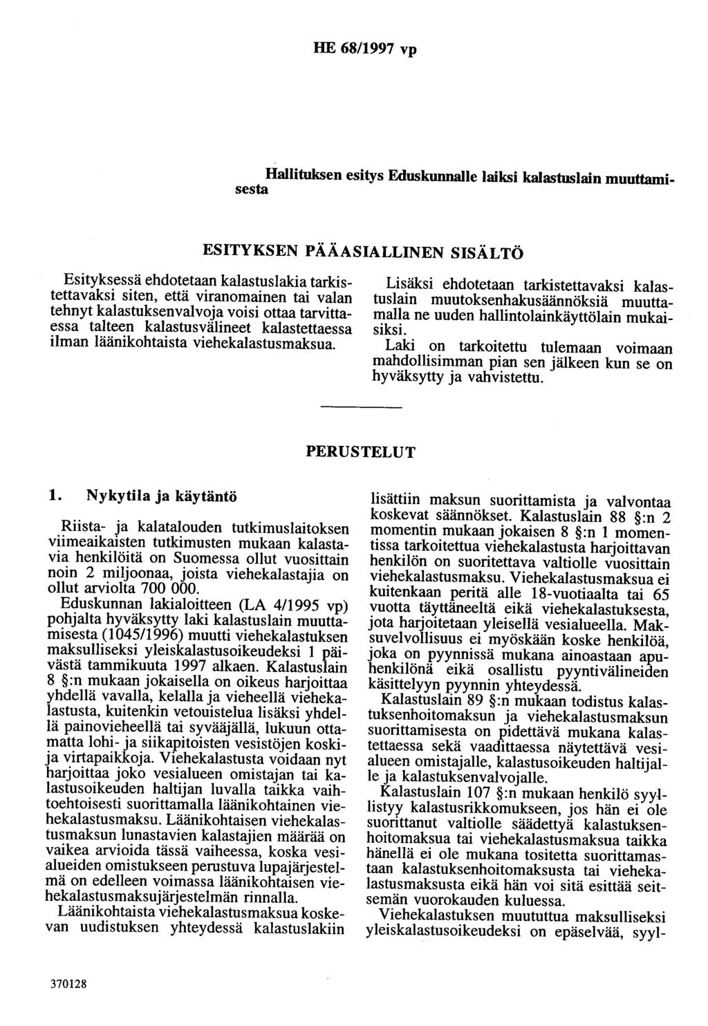 HE 68/1997 vp Hallituksen esitys Eduskunnalle laiksi kalastuslain muuttamisesta ESITYKSEN PÄÄASIALLINEN SISÄLTÖ Esityksessä ehdotetaan kalastuslakia tarkistettavaksi siten, että viranomainen tai