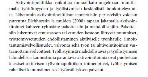 Aktivointipolitiikka: pakotteet ja mahdollistajat Hämäläinen, 2013: Keppiä ja porkkanaa Suomalainen työvoimapoliittinen keskustelu tiivistyy pitkälti siihen, kuinka paljon työn tarjontaa saadaan