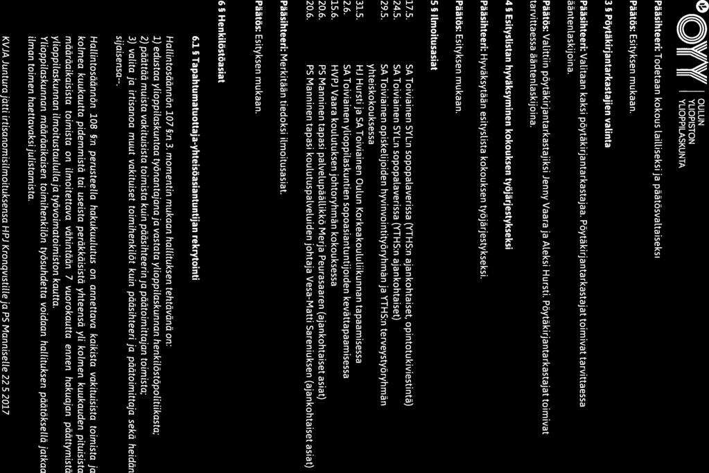 o \V!AV// OULUN YLIOPISTON Esityslista II II YLIOPPILASKUNTA HaLlituksen kokouksen 16/2017 T Pääsihteeri: Todetaan kokous lailuseksi ja päätösvaltaiseksi.