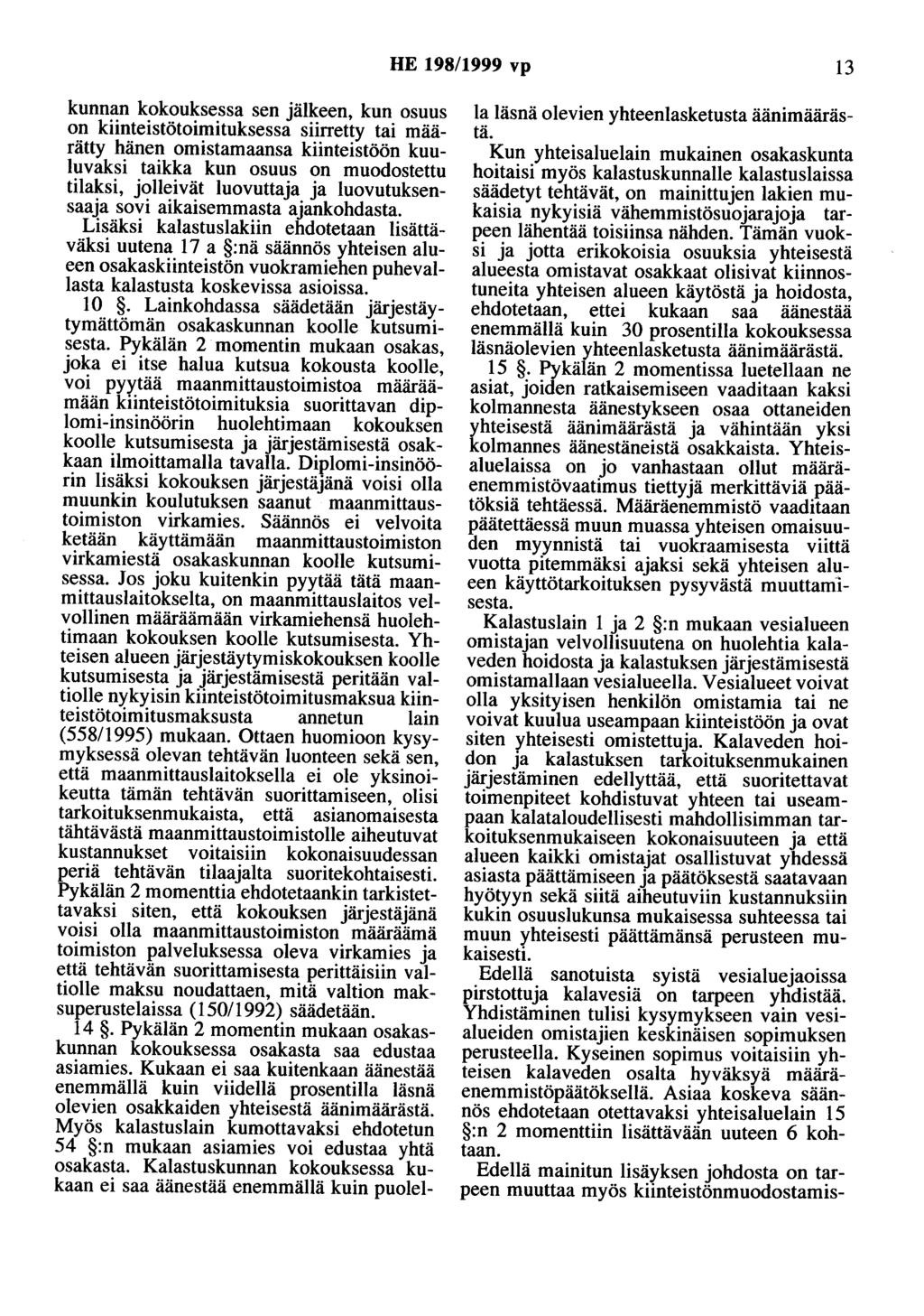 HE 198/1999 vp 13 kunnan kokouksessa sen jälkeen, kun osuus on kiinteistötoimituksessa siirretty tai määrätty hänen omistamaansa kiinteistöön kuuluvaksi taikka kun osuus on muodostettu tilaksi,