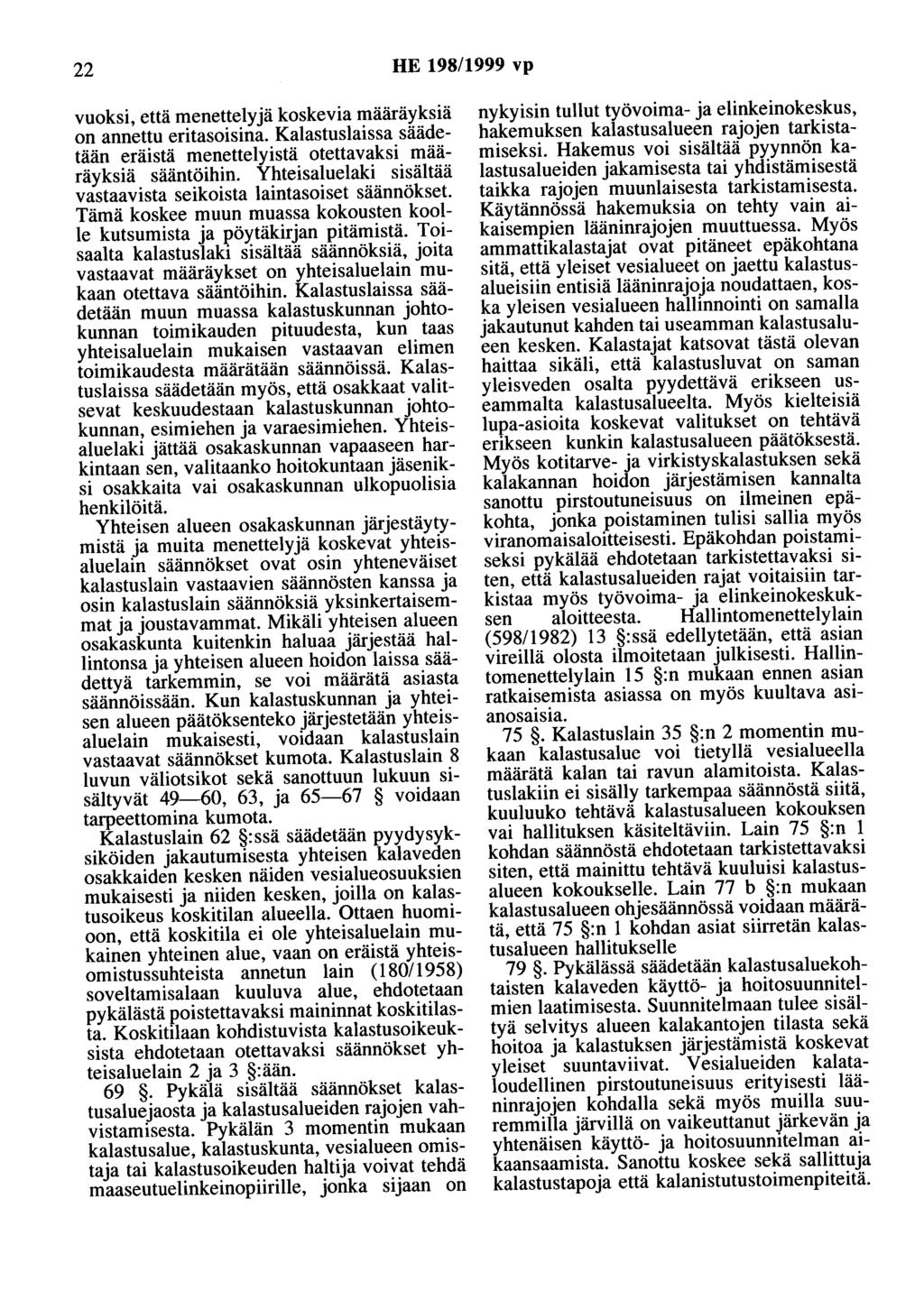 22 HE 198/1999 vp vuoksi, että menettelyjä koskevia määräyksiä on annettu eritasoisina. Kalastuslaissa säädetään eräistä menettelyistä otettavaksi määräyksiä sääntöihin.