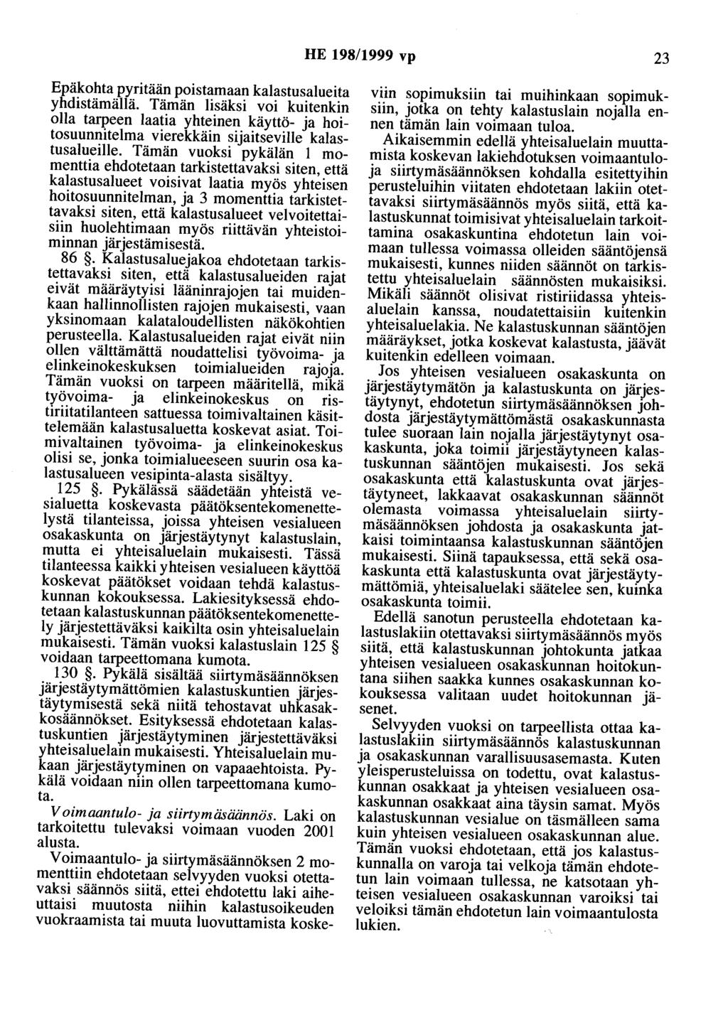 HE 198/1999 vp 23 Epäkohta pyritään poistamaan kalastusalueita yhdistämällä.