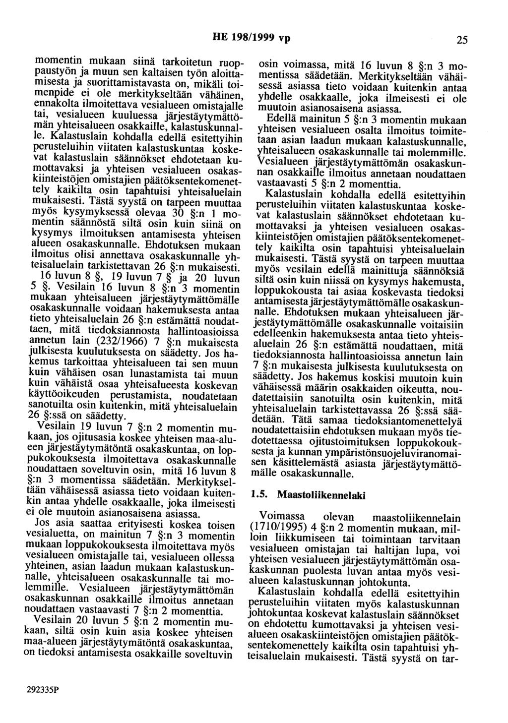 HE 198/1999 vp 25 momentin mukaan suna tarkoitetun ruoppaustyön ja muun sen kaltaisen työn aloittamisesta ja suorittamistavasta on, mikäli toimenpide ei ole merkitykseltään vähäinen, ennakolta