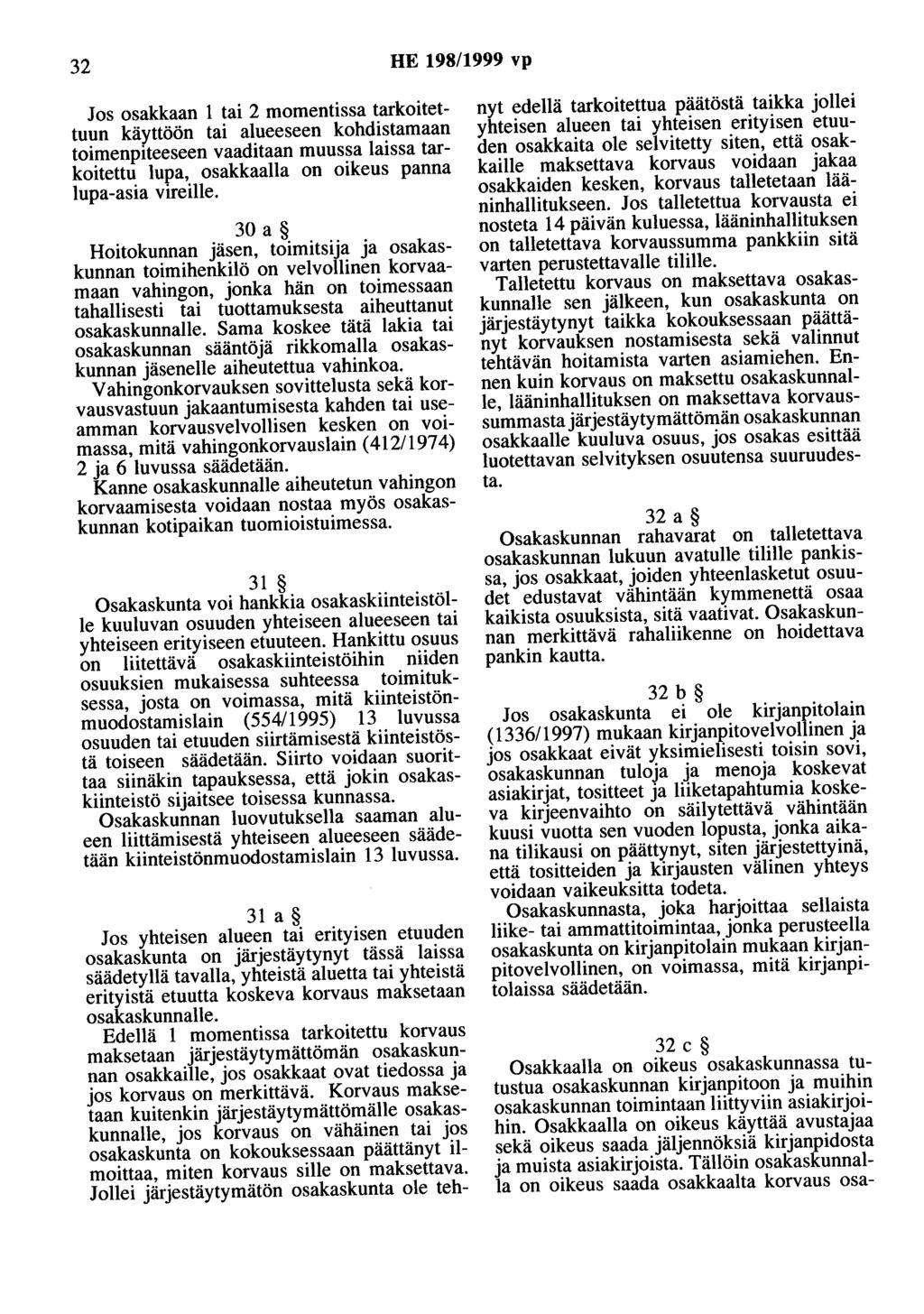 32 HE 198/1999 vp Jos osakkaan 1 tai 2 momentissa tarkoitettuun käyttöön tai alueeseen kohdistamaan toimenpiteeseen vaaditaan muussa laissa tarkoitettu lupa, osakkaana on oikeus panna lupa-asia