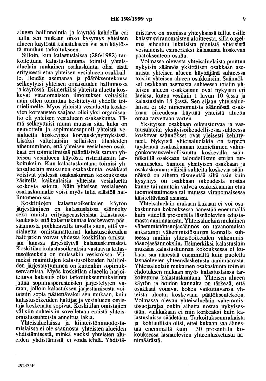 HE 198/1999 vp 9 alueen hallinnointia ja käyttöä kahdella eri lailla sen mukaan onko kysymys yhteisen alueen käytöstä kalastukseen vai sen käytöstä muuhun tarkoitukseen.