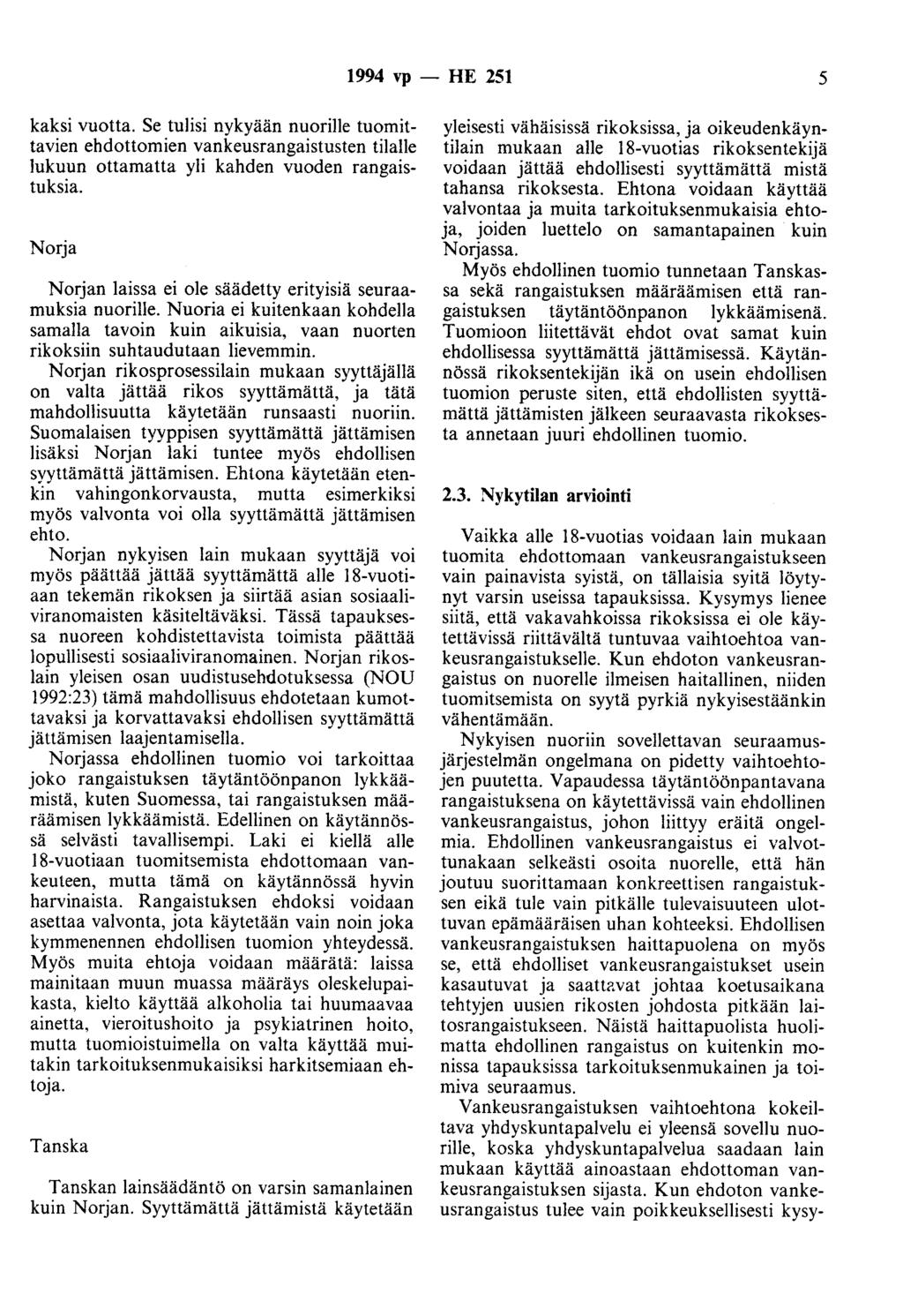 1994 vp - HE 251 5 kaksi vuotta. Se tulisi nykyään nuorille tuomittavien ehdottomien vankeusrangaistusten tilalle lukuun ottamatta yli kahden vuoden rangaistuksia.