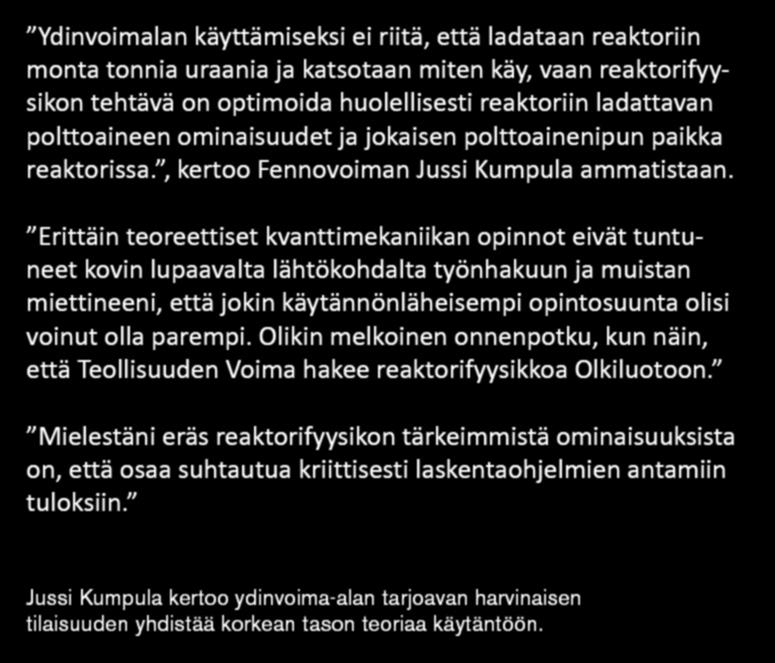Mielestäni eräs reaktorifyysikon tärkeimmistä ominaisuuksista on, että osaa suhtautua kriittisesti laskentaohjelmien antamiin tuloksiin.