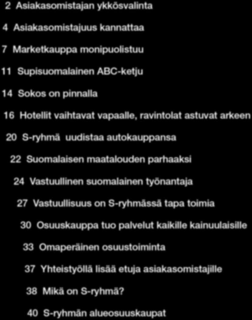 maatalouden parhaaksi 24 Vastuullinen suomalainen työnantaja 27 Vastuullisuus on S-ryhmässä tapa toimia 30 Osuuskauppa tuo palvelut