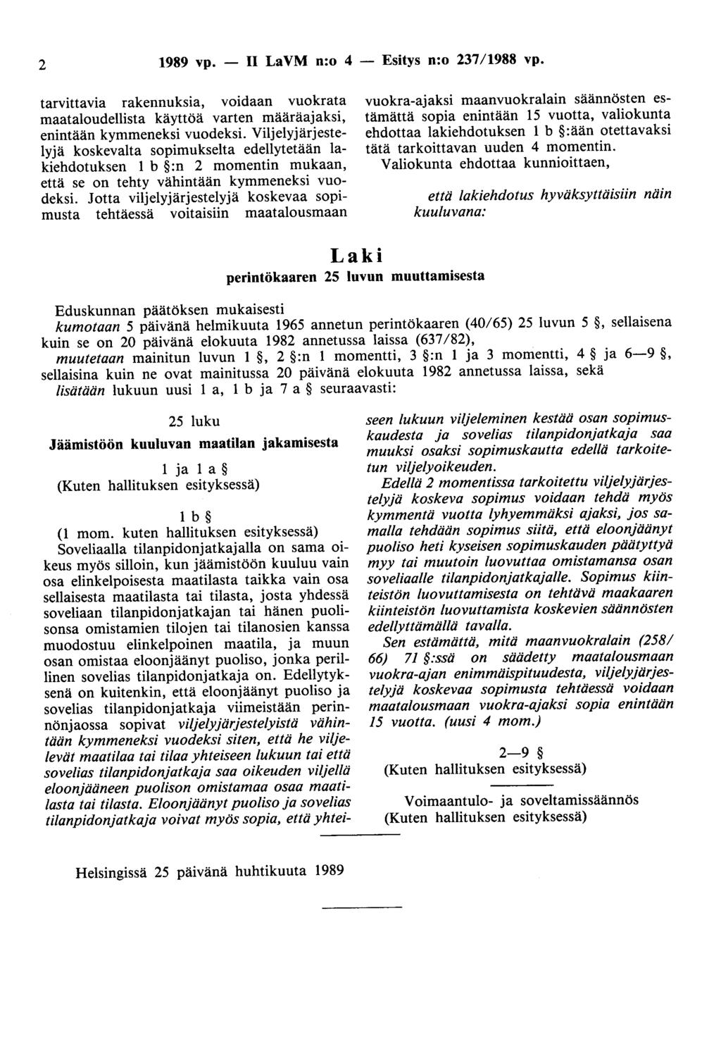 2 1989 vp. - II LaVM n:o 4 - Esitys n:o 237/1988 vp. tarvittavia rakennuksia, voidaan vuokrata maataloudellista käyttöä varten määräajaksi, enintään kymmeneksi vuodeksi.