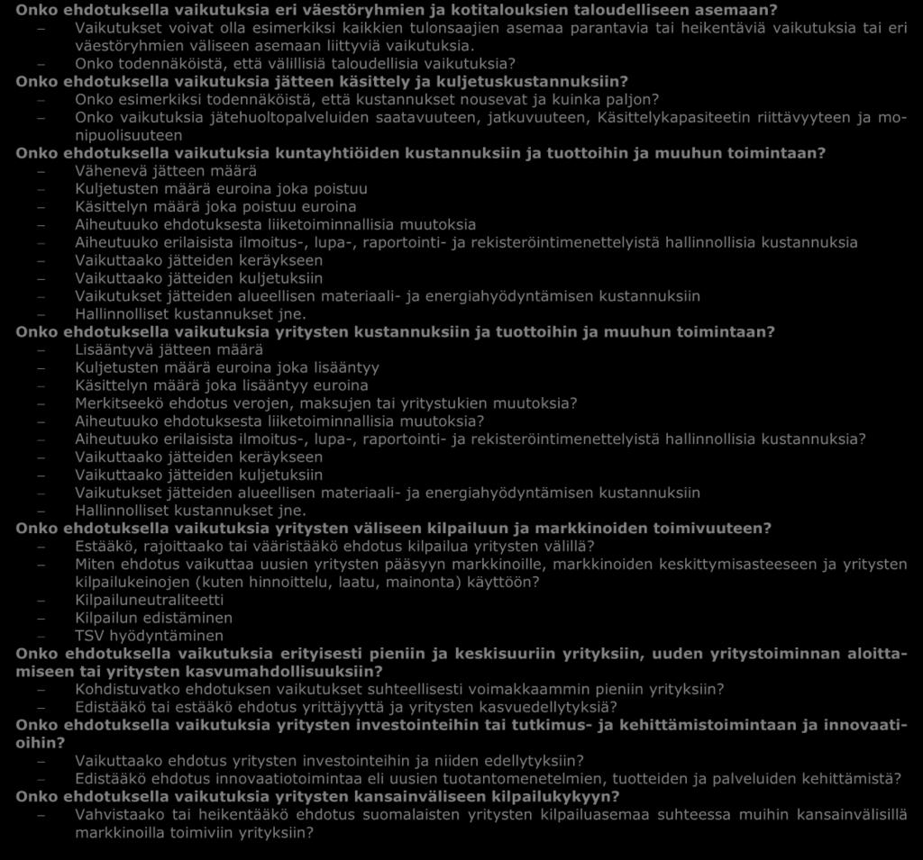 Tarkasteltavia kysymyksiä taloudellisista vaikutuksista ovat mm: Onko ehdotuksella vaikutuksia eri väestöryhmien ja kotitalouksien taloudelliseen asemaan?