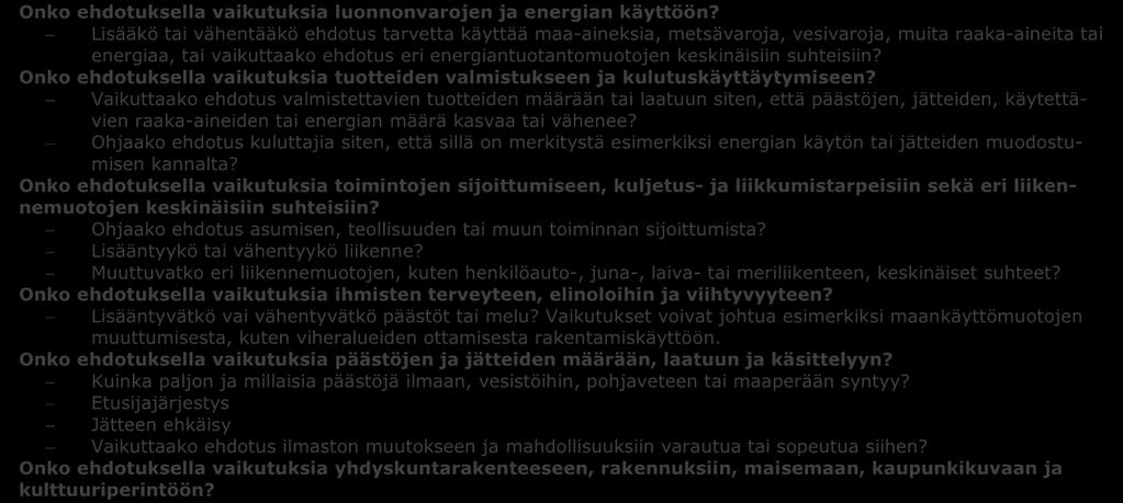 32 4.7 YMPÄRISTÖVAIKUTUKSET Oikeusministeriön 2007 julkaiseman Säädösehdotusten vaikutusten arviointi ohjeen mukaisesti tarkasteltavia kysymyksiä ympäristövaikutuksista ovat mm: Onko ehdotuksella