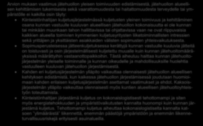 20 Arvion mukaan vaatimus jätehuollon yleisen toimivuuden edistämisestä, jätehuollon alueellisen kehittämisen tukemisesta sekä vaarattomuudesta tai haitattomuudesta terveydelle tai ympäristölle ei