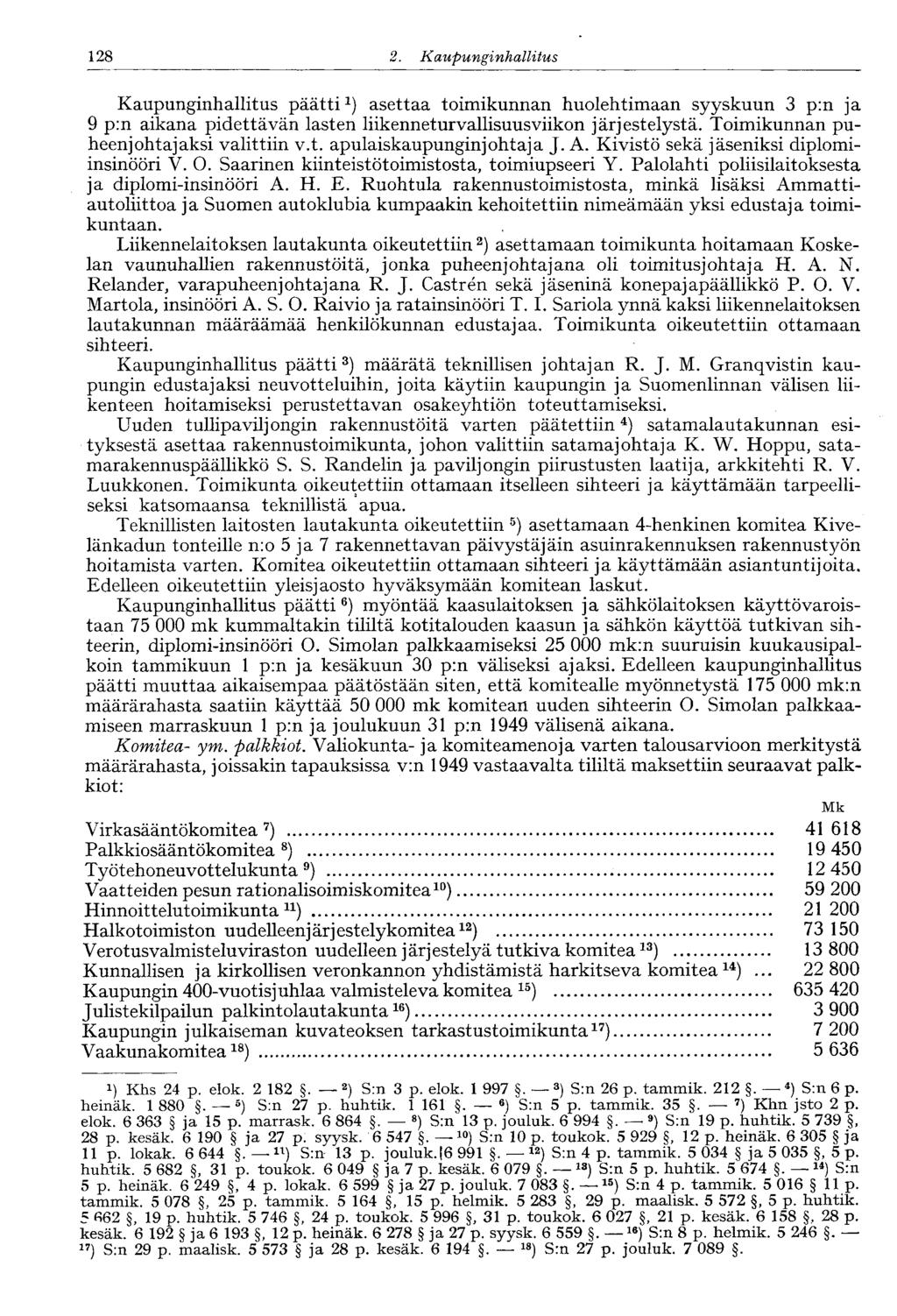 120 2. Kaupunginhallitus 128 Kaupunginhallitus päätti 1 ) asettaa toimikunnan huolehtimaan syyskuun 3 p:n ja 9 p:n aikana pidettävän lasten liikenneturvallisuusviikon järjestelystä.