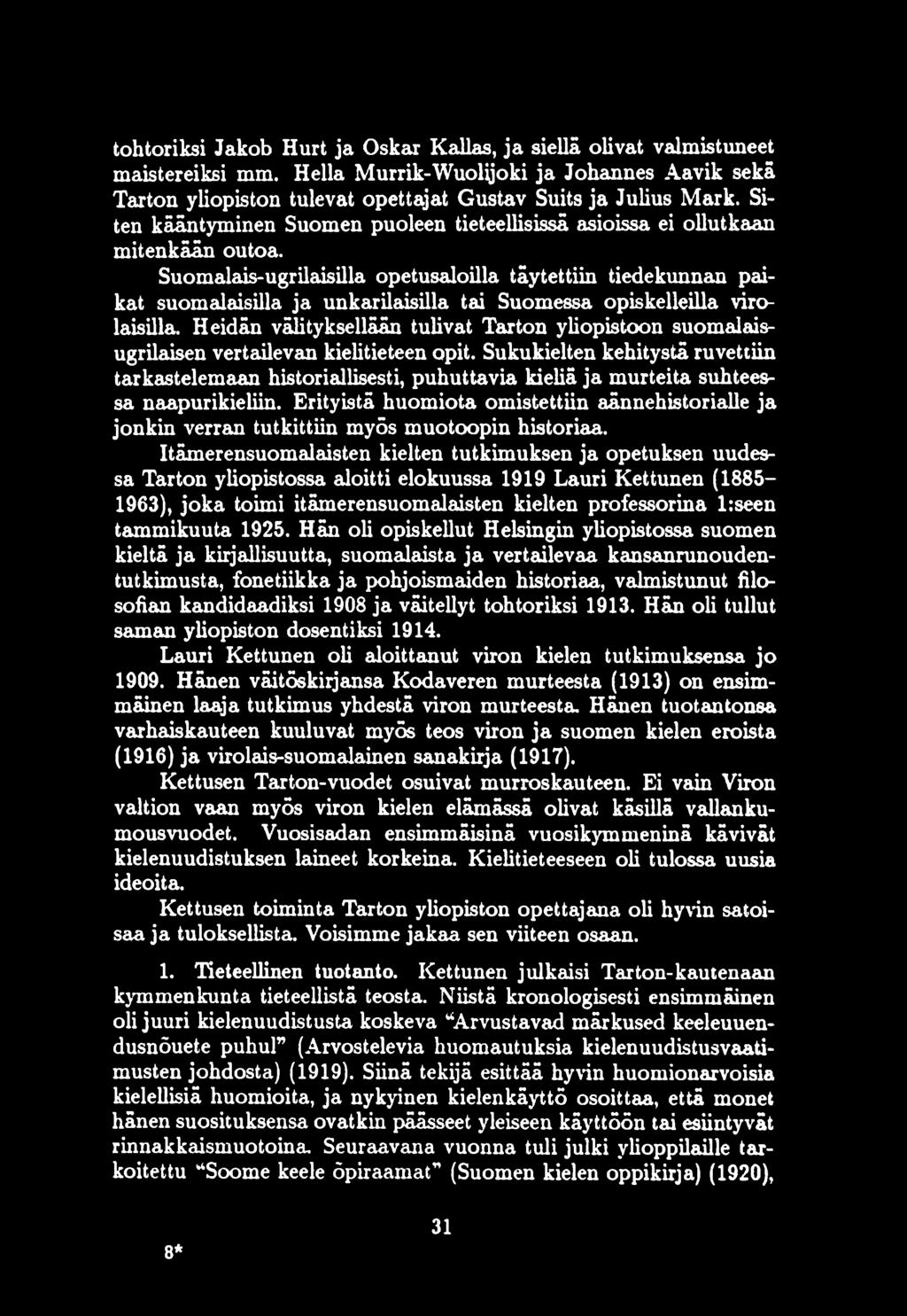 Suomalais-ugrilaisilla opetusaloilla täytettiin tiedekvmnan paikat suomalaisilla ja unkarilaisilla tai Suomessa opiskelleilla virolaisilla.