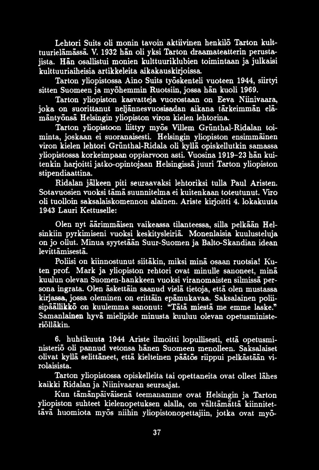 Tarton yliopistossa Aino Suits tyõskenteli vuoteen 1944, siirtyi sitten Suomeen ja myõhemmin Ruotsiin, jossa hän kuoli 1969.