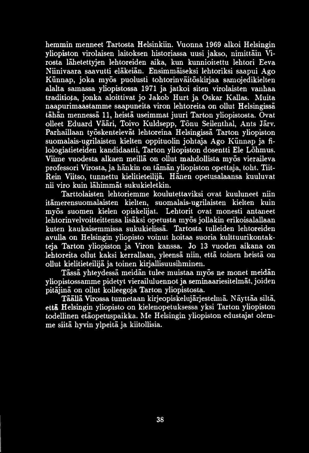Ensimmäiseksi lehtoriksi saapui Ago Künnap, joka myös puolusti tohtorinväitöskirjaa samojedikielten alalta samassa yliopistossa 1971 ja jatkoi siten virolaisten vanhaa traditiota, jonka aloittivat jo