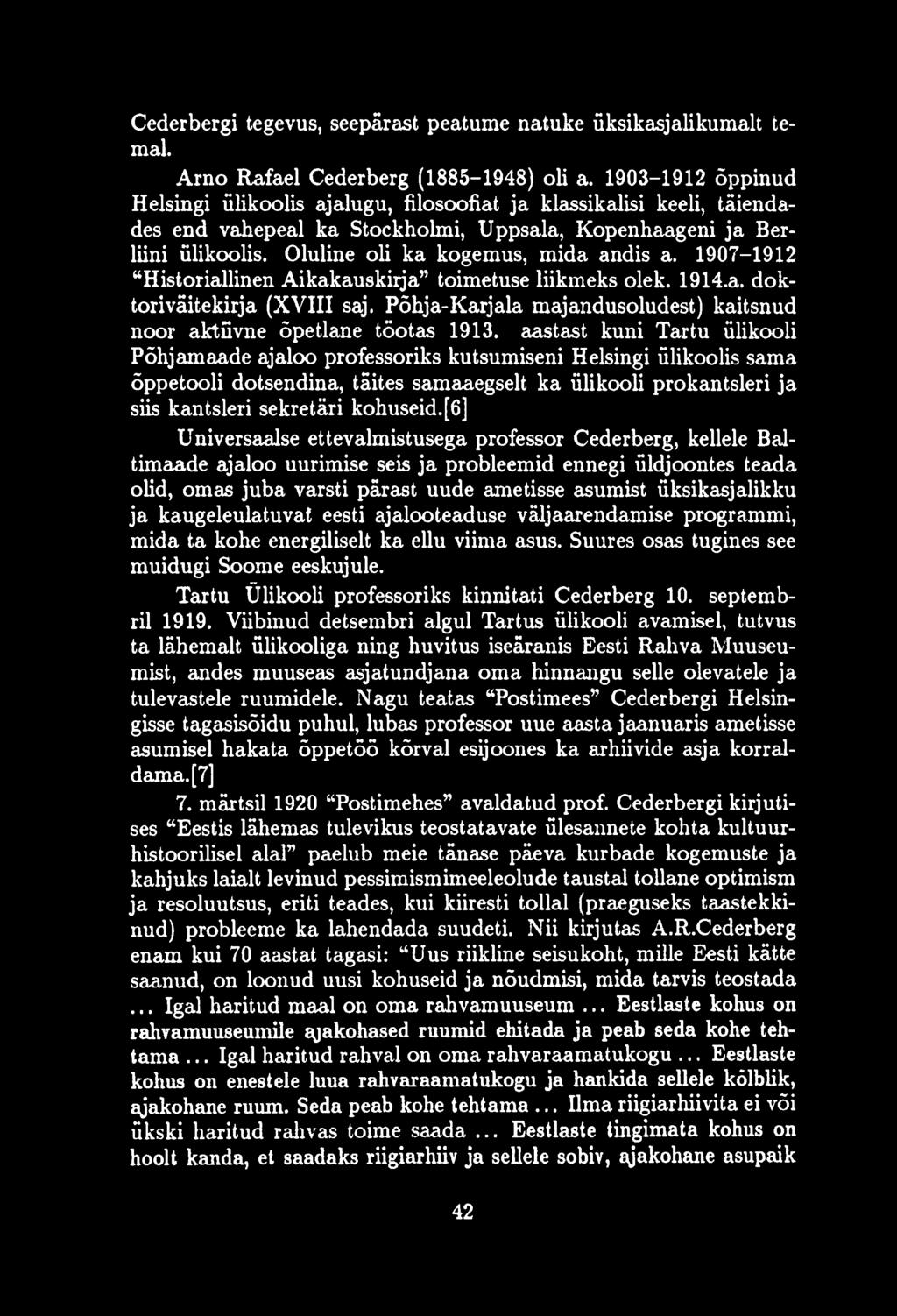 Oluline oli ka kogemus, mida andis a. 1907-1912 Historiallinen Aikakauskirja toimetuse liikmeks olek. 1914.a. doktoriväitekirja (XVIII saj.