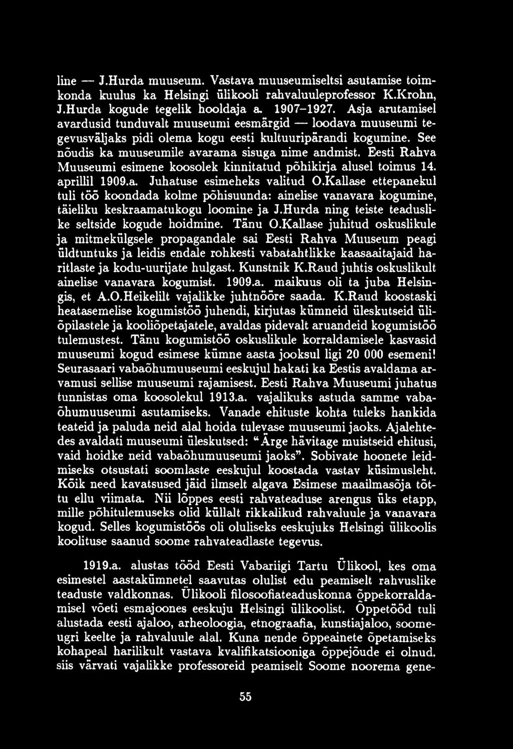Eesti Rahva Muuseumi esimene koosolek kinnitatud põhikirja alusel toimus 14. aprillil 1909.a. Juhatuse esimeheks valitud O.