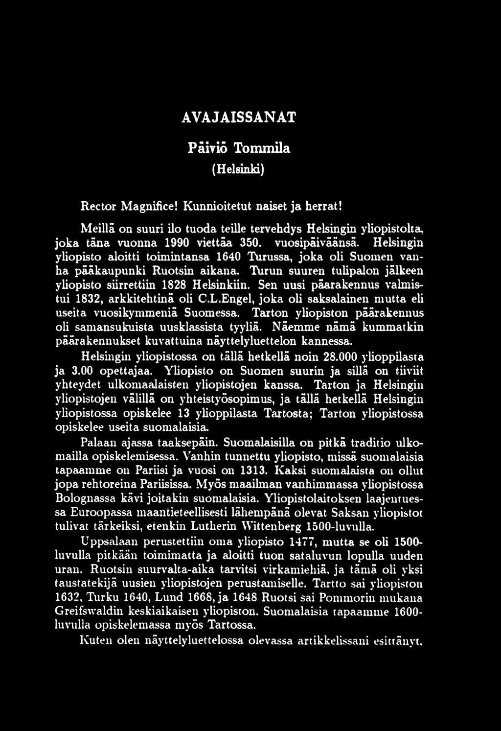 AVAJAISSANAT Päiviõ Tommila (Helsinki) Rector Magnifice! Kunnioitetut naiset ja herrat! Meillä on suuri ilo tuoda teille tervehdys Helsingin yliopistolta, joka täna vuonna 1990 viettäa 350.