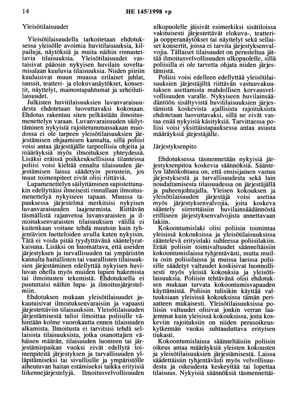 14 HE 145/1998 vp Yleisötilaisuudet Yleisötilaisuudella tarkoitetaan ehdotuksessa yleisölle avoimia huvitilaisuuksia, kilpailuja, näytöksiä ja muita näihin rinnastettavia tilaisuuksia.