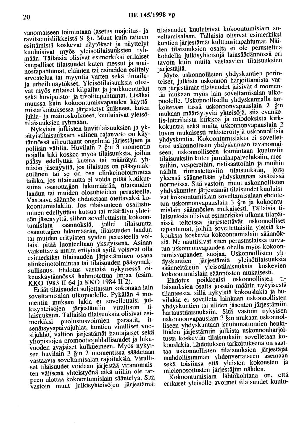 20 HE 145/1998 vp vanomaiseen toimintaan (asetus majoitus- ja ravitsemisliikkeistä 9 ). Muut kuin taiteen esittämistä koskevat näytökset ja näyttelyt kuuluisivat myös yleisötilaisuuksien ryhmään.