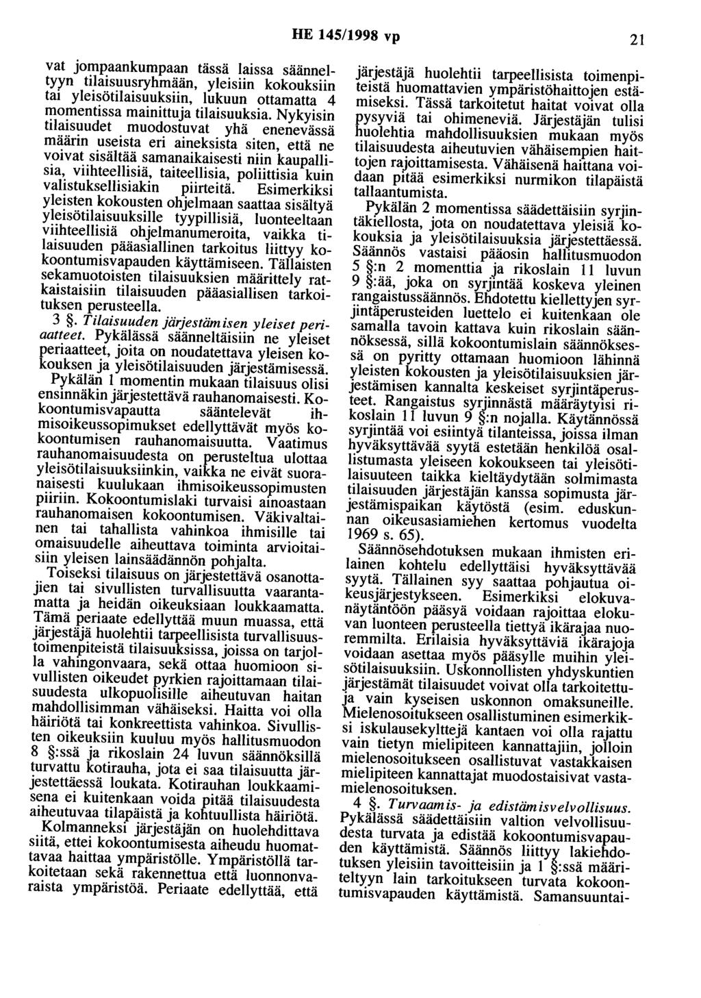 HE 145/1998 vp 21 vat jompaankumpaan tässä laissa säänneltyyn tilaisuusryhmään, yleisiin kokouksiin tai yleisötilaisuuksiin, lukuun ottamatta 4 momentissa mainittuja tilaisuuksia.