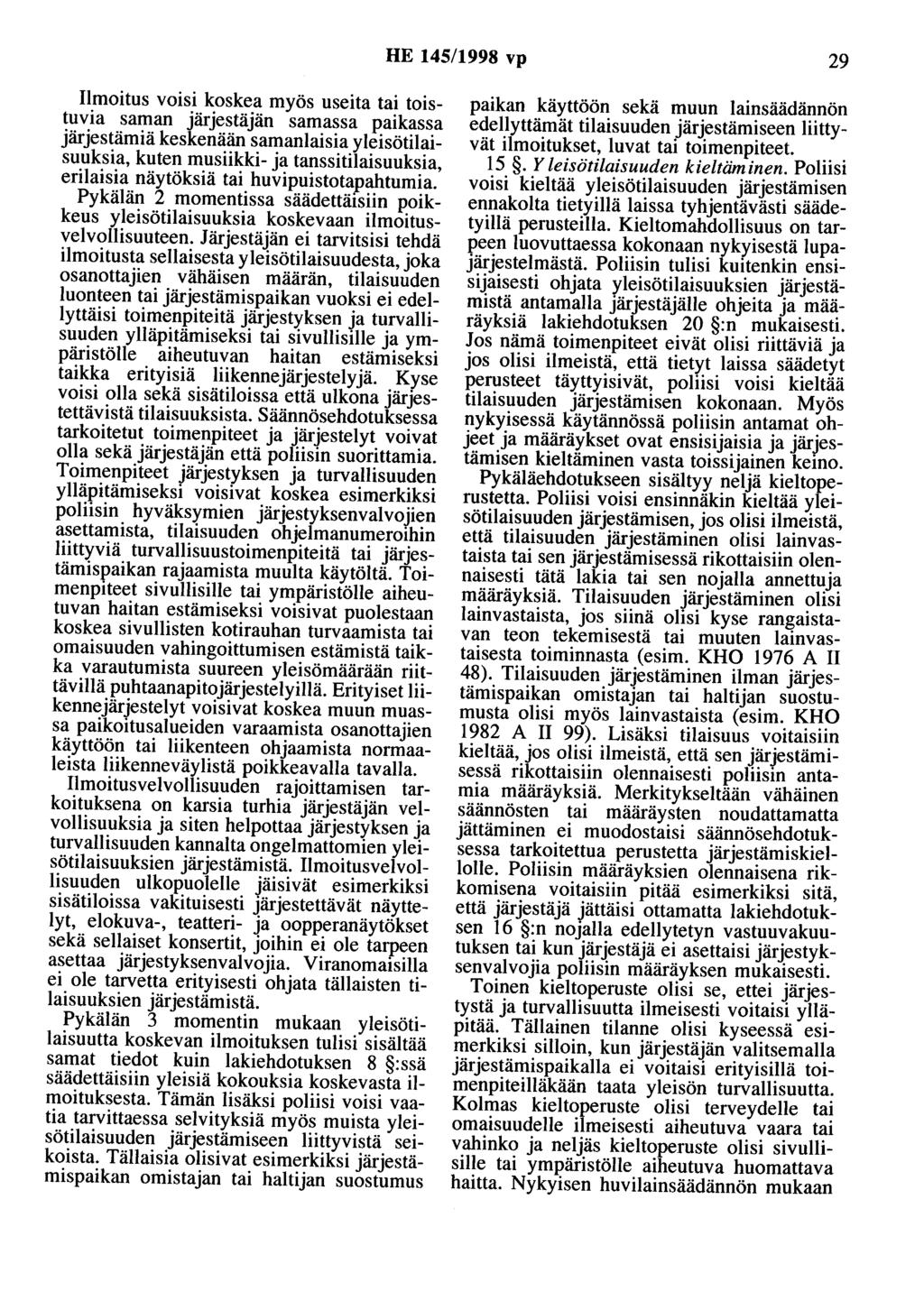 HE 145/1998 vp 29 Ilmoitus voisi koskea myös useita tai toistuvia saman järjestäjän samassa paikassa järjestämiä keskenään samanlaisia yleisötilaisuuksia, kuten musiikki- ja tanssitilaisuuksia,