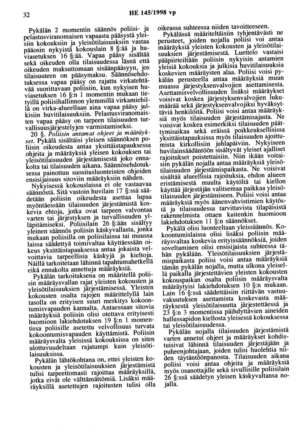 32 HE 145/1998 vp Pykälän 2 momentin saannös poliisi- ja pelastusviranomaisen vapaasta pääsystä yleisiin kokouksiin ja yleisötilaisuuksiin vastaa pääosin nykyistä kokouslain 8 :ää ja huviasetuksen 16