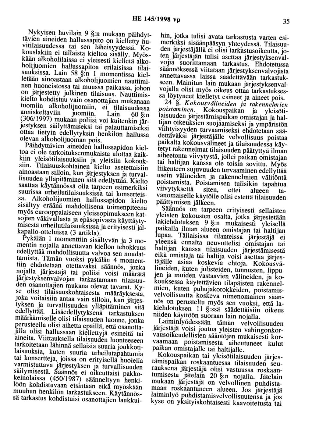 HE 145/1998 vp 35 Nykyisen huvilain 9 :n mukaan päihdyttävien aineiden hallussapito on kielletty huvitilaisuudessa tai sen läheisyydessä. Kokouslakiin ei tällaista kieltoa sisälly.