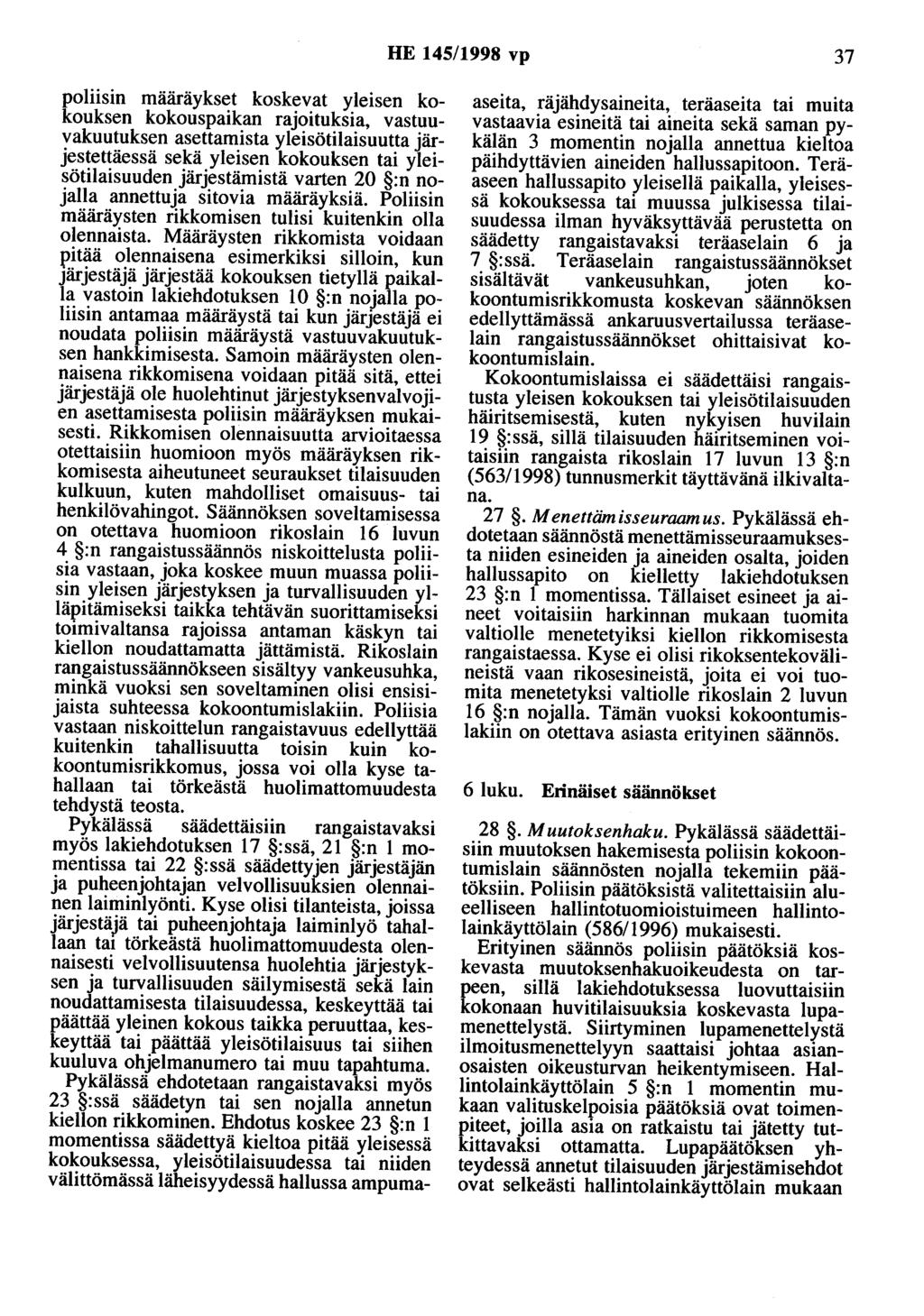 HE 145/1998 vp 37 poliisin määräykset koskevat yleisen kokouksen kokouspaikan rajoituksia, vastuuvakuutuksen asettamista yleisötilaisuutta järjestettäessä sekä yleisen kokouksen tai yleisötilaisuuden