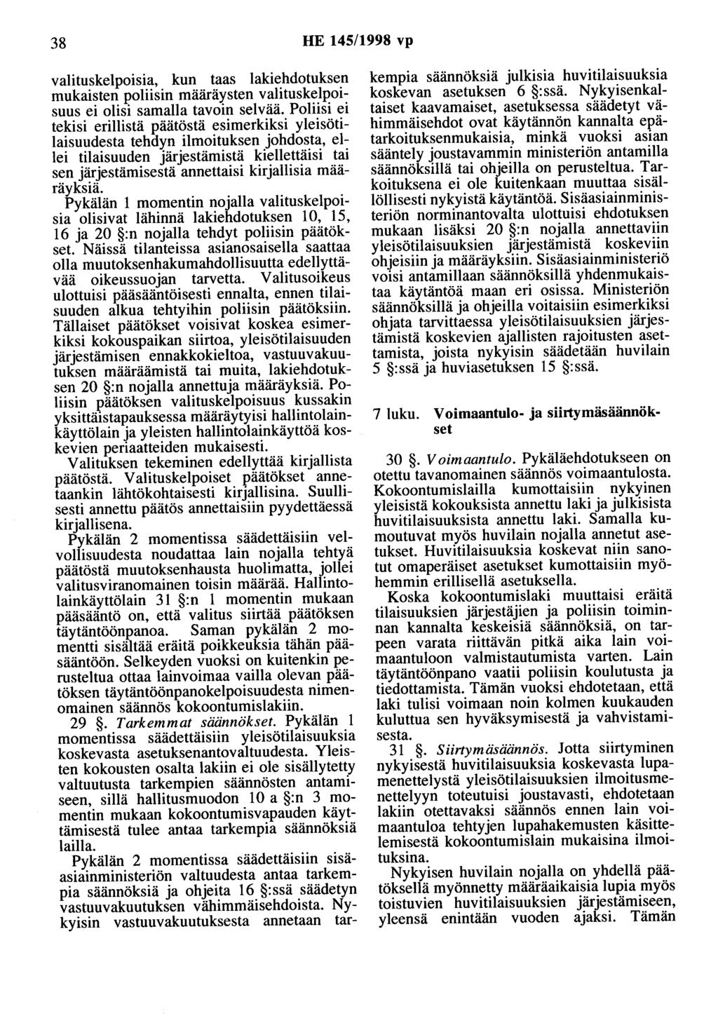 38 HE 145/1998 vp valituskelpoisia, kun taas lakiehdotuksen mukaisten poliisin määräysten valituskelpoisuus ei olisi samalla tavoin selvää.
