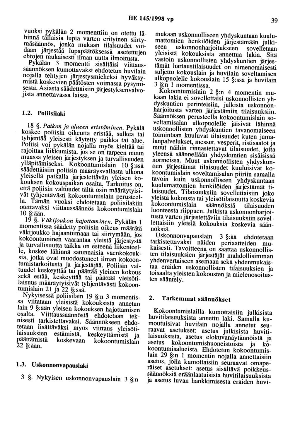 HE 145/1998 vp 39 vuoksi pykälän 2 momenttiin on otettu lähinnä tällaisia lupia varten erityinen siirtymäsäännös, jonka mukaan tilaisuudet voidaan järjestää lupapäätöksessä asetettujen ehtojen