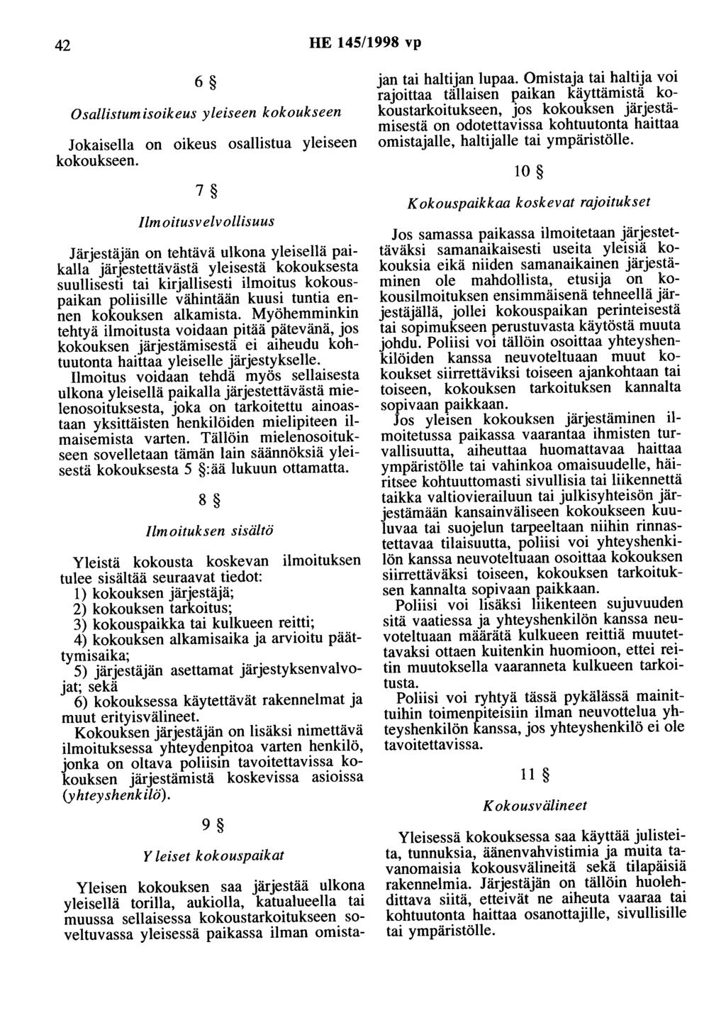 42 HE 145/1998 vp 6 Osallistumisoikeus yleiseen kokoukseen Jokaisella on oikeus osallistua yleiseen kokoukseen.