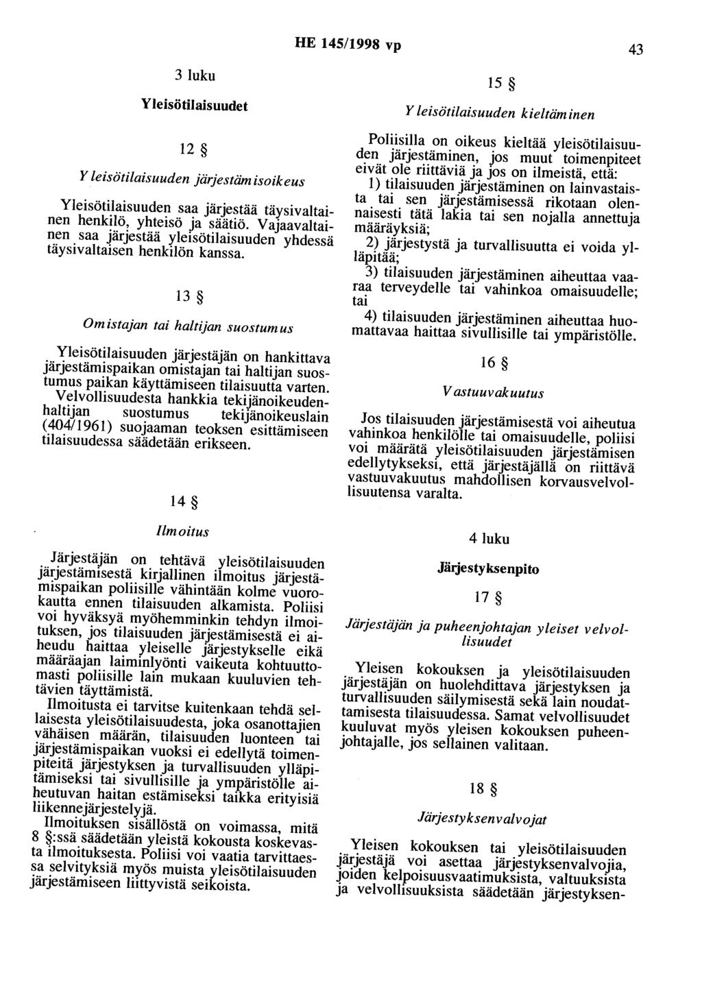 HE 145/1998 vp 43 3 luku 15 Yleisötilaisuudet 12 Yleisötilaisuuden järjestäm isoikeus Yleisötilaisuuden saa järjestää täysivaltainen henkilö, yhteisö ja säätiö.