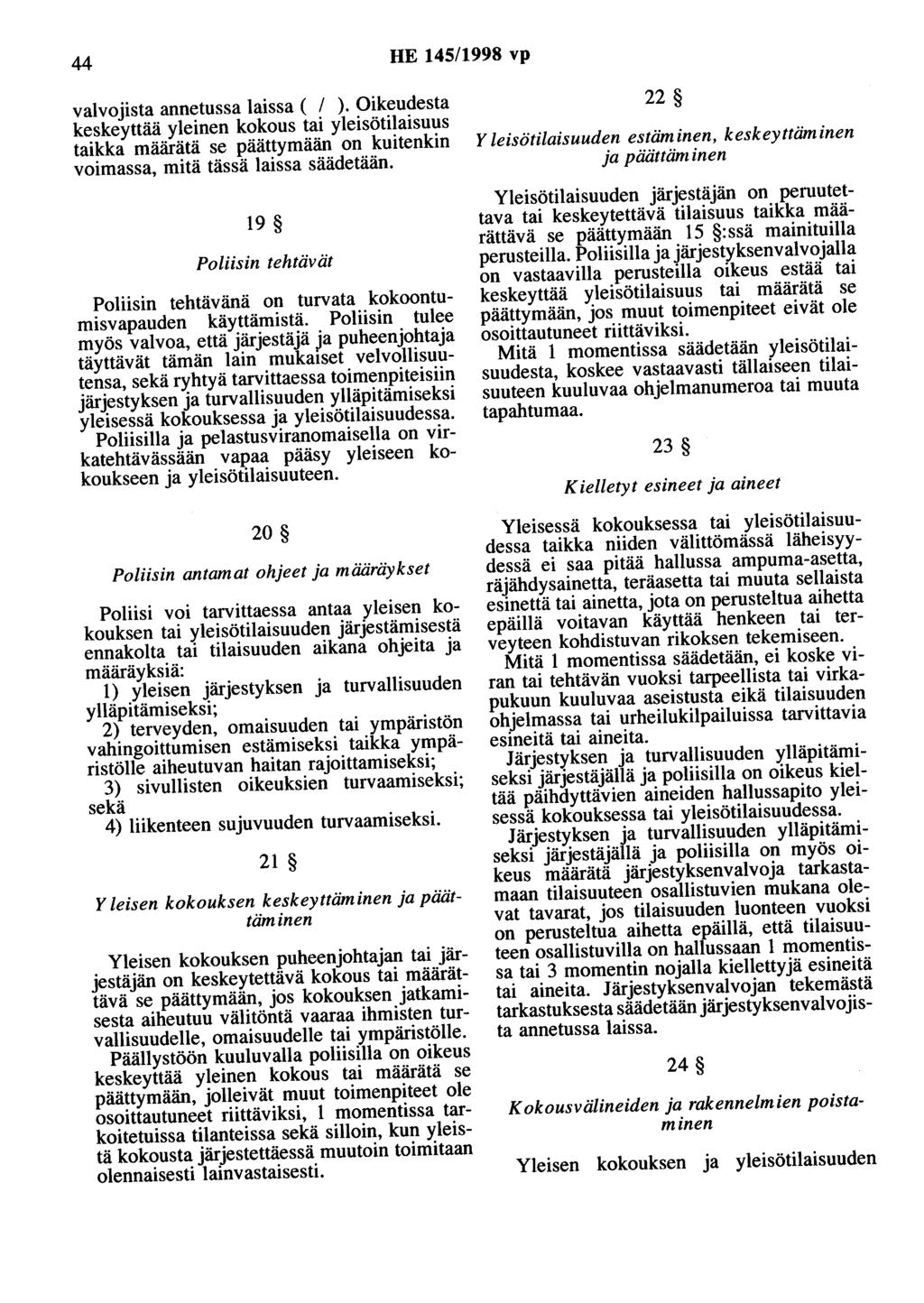 44 HE 145/1998 vp valvojista annetussa laissa ( 1 ). Oikeudesta keskeyttää yleinen kokous tai yleisötilaisuus taikka määrätä se päättymään on kuitenkin voimassa, mitä tässä laissa säädetään.