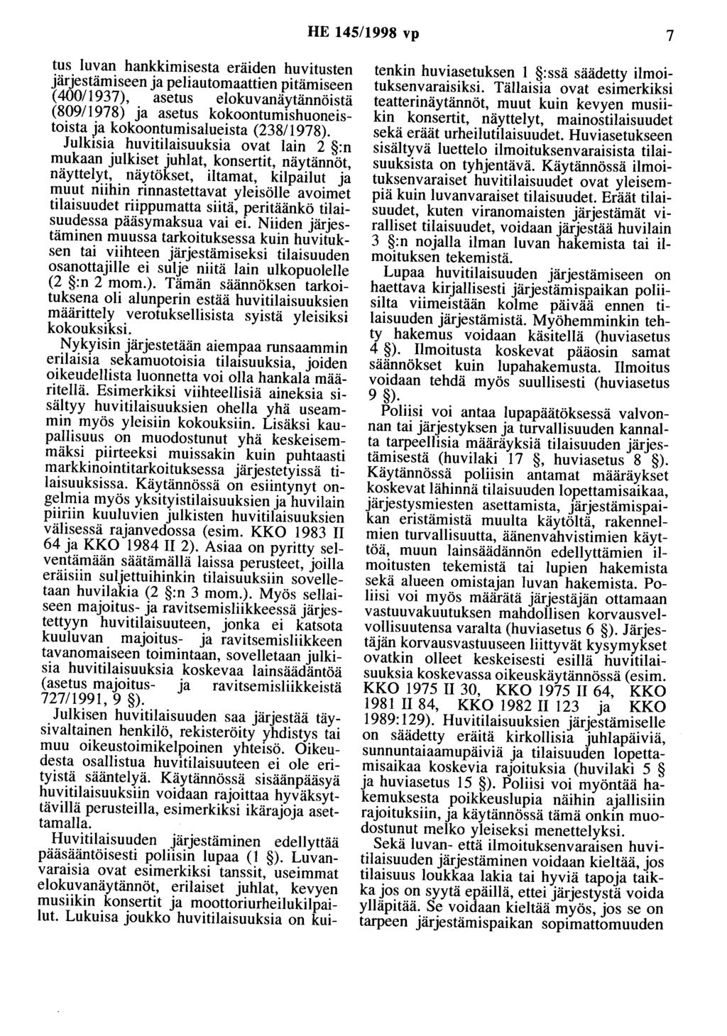 HE 145/1998 vp 7 tus luvan hankkimisesta eräiden huvitusten järjestämiseen ja peliautomaattien pitämiseen ( 400/ 1937), asetus elokuvanäytännöistä (809/1978) ja asetus kokoontumishuoneistoista ja