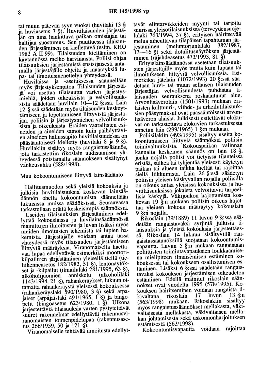 8 HE 145/1998 vp tai muun pätevän syyn vuoksi (huvilaki 13 ja huviasetus 7 ). Huvitilaisuuden järjestäjän on aina hankittava paikan omistajan tai haltijan suostumus.