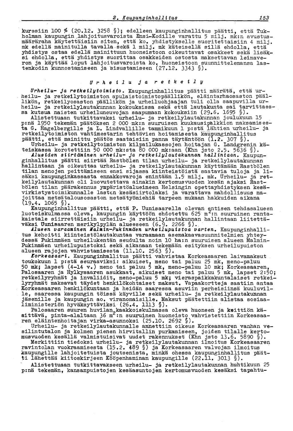 1532,Kaupunginhallitus kurssiin 100 $ (20.12. 3258 ); edelleen kaupunginhallitus päätti, että Tukholman kaupungin lahjoitusvaroista Ensi-Kodille varattu 5 milj.