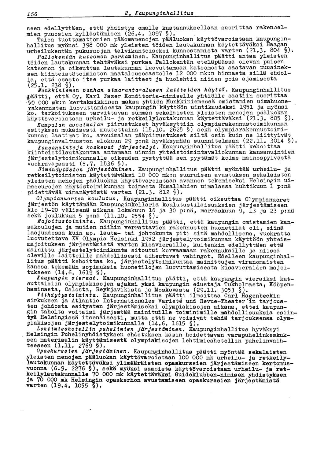 156 2 t Kaupunginhallitus seen edellyttäen, että yhdistys omalla kustannuksellaan suorittaa rakeniielmien puuosien kyllästämisen (26,4. 1097 ).