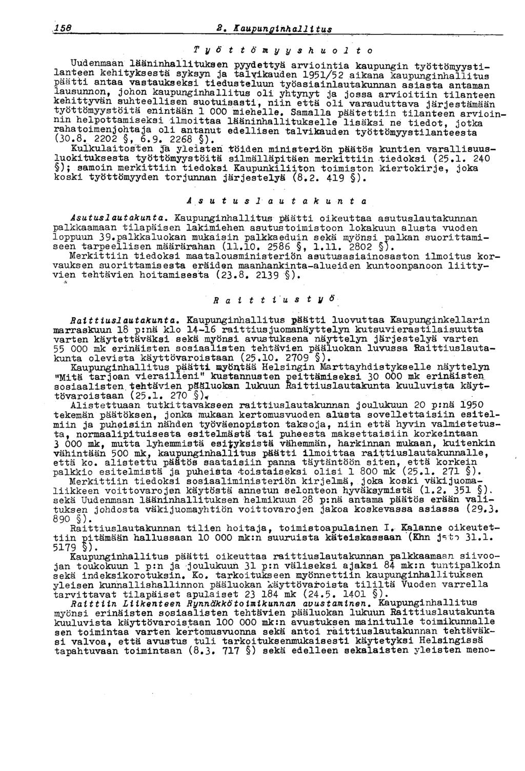 158 2 t Kaupunginhallitus Työ t tömyyshuol to Uudenmaan lääninhallituksen pyydettyä arviointia kaupungin työttömyysti- ^ieen kehityksestä syksyn ja talyikauden 1951/52 aikana kaupunginhallitus paatti