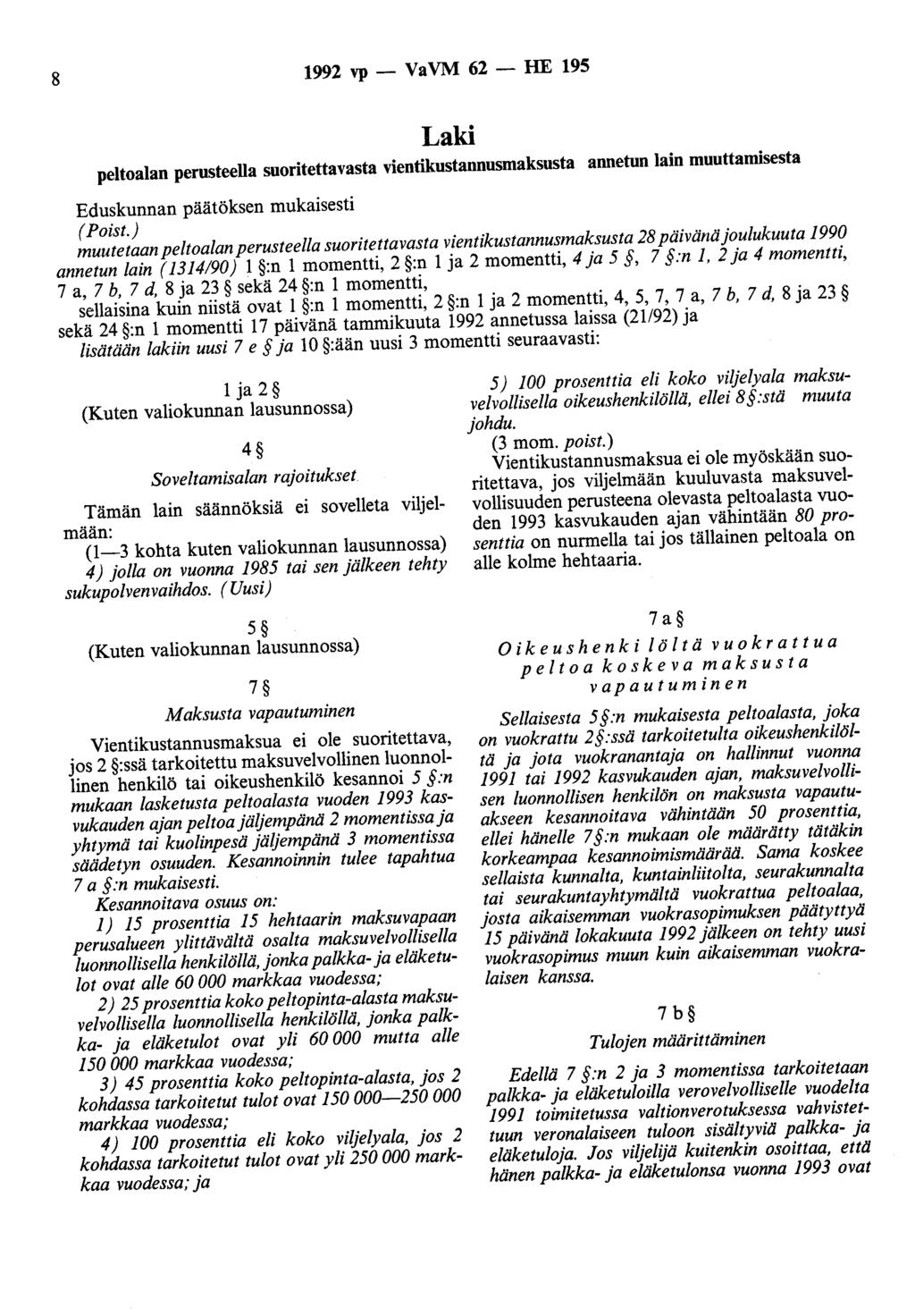 8 1992 vp- VaVM 62- HE 195 Laki peltoalan perusteella suoritettavasta vientikustannusmaksusta annetun lain muuttamisesta Eduskunnan päätöksen mukaisesti (Poist.
