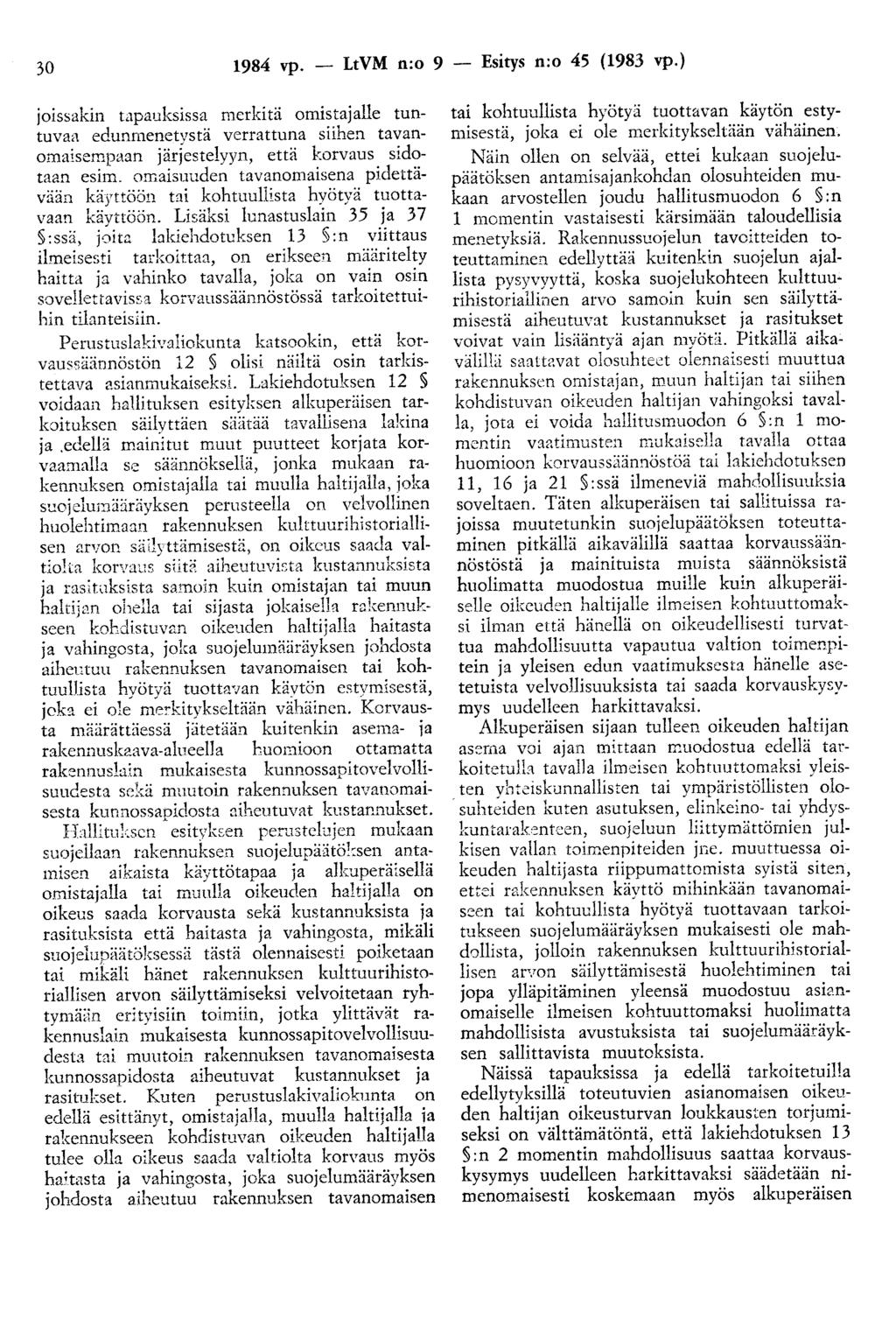 30 1984 vp. - LtVM n:o 9 - Esitys n:o 45 (1983 vp.) joissakin tapauksissa merkitä omistajalle tuntuvaa edunmenetvstä verrattuna siihen tavanomaisempaan jär]este1yyn, että korvaus sidotaan esim.
