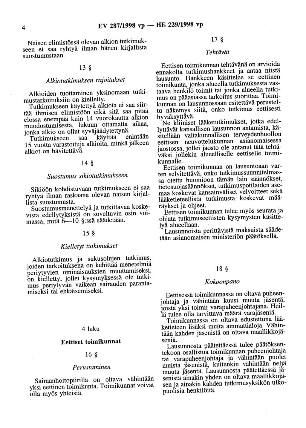 4 EV 287/1998 vp - HE 229/1998 vp Naisen elimistössä olevan alkion tutkimukseen ei saa ryhtyä ilman hänen kirjallista suostumustaan.