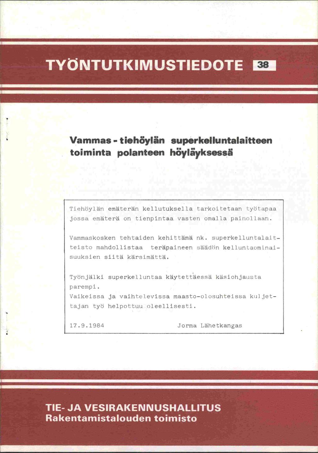 1 TI1l 38 Vammas - tiehöyliin suporkelluntalaitteen toiminta polanteen hoylayksess5 Tiehöylän emäterän kellutukselia tarkoitetaan Lytapaa jossa emäterä on tienpintaa vasten omalla painollaan.